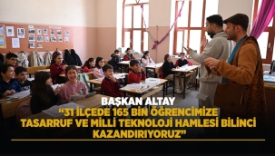 BAŞKAN ALTAY: "31 İLÇEDE 165 BİN ÖĞRENCİMİZE TASARRUF VE MİLLİ TEKNOLOJİ HAMLESİ BİLİNCİ KAZANDIRIYORUZ" 