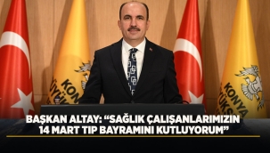 BAŞKAN ALTAY: "SAĞLIK ÇALIŞANLARIMIZIN 14 MART TIP BAYRAMINI KUTLUYORUM" 