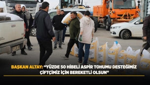 BAŞKAN ALTAY: "YÜZDE 50 HİBELİ ASPİR TOHUMU DESTEĞİMİZ ÇİFTÇİMİZ İÇİN BEREKETLİ OLSUN" 