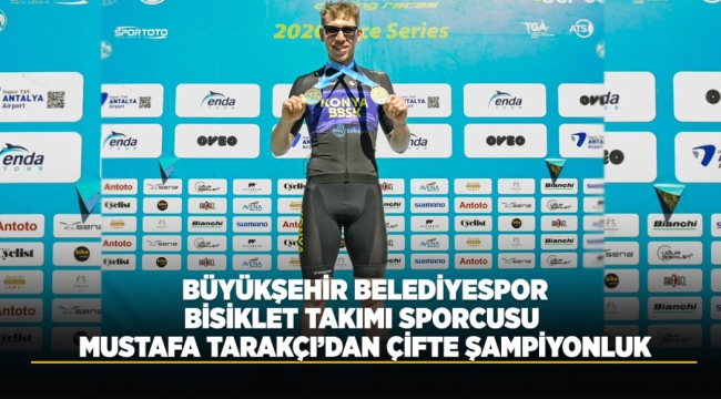 BÜYÜKŞEHİR BELEDİYESPOR BİSİKLET TAKIMI SPORCUSU MUSTAFA TARAKÇI'DAN ÇİFTE ŞAMPİYONLUK 