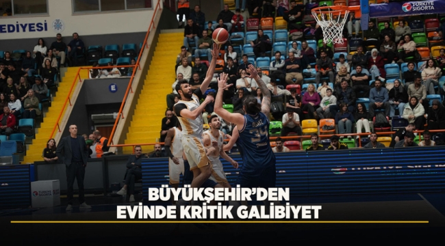 BÜYÜKŞEHİR'DEN EVİNDE KRİTİK GALİBİYET 