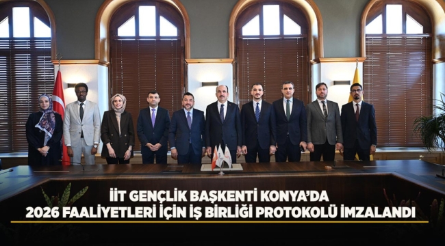 İİT GENÇLİK BAŞKENTİ KONYA'DA 2026 FAALİYETLERİ İÇİN İŞBİRLİĞİ PROTOKOLÜ İMZALANDI 