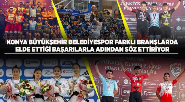 KONYA BÜYÜKŞEHİR BELEDİYESPOR FARKLI BRANŞLARDA ELDE ETTİĞİ BAŞARILARLA ADINDAN SÖZ ETTİRİYOR 
