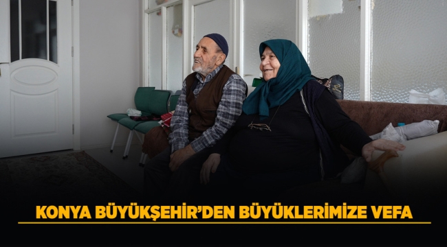 KONYA BÜYÜKŞEHİR'DEN BÜYÜKLERİMİZE VEFA 
