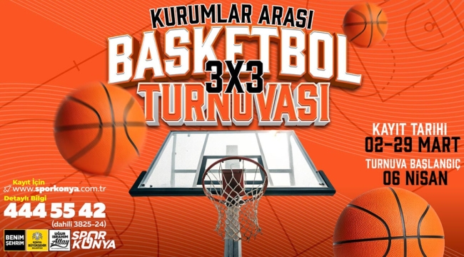 KONYA BÜYÜKŞEHİR KURUMLAR ARASI 3X3 BASKETBOL TURNUVASI KAYITLAR BAŞLADI 