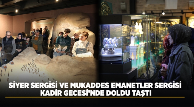 SİYER SERGİSİ VE MUKADDES EMANETLER SERGİSİ KADİR GECESİ'NDE DOLDU TAŞTI 