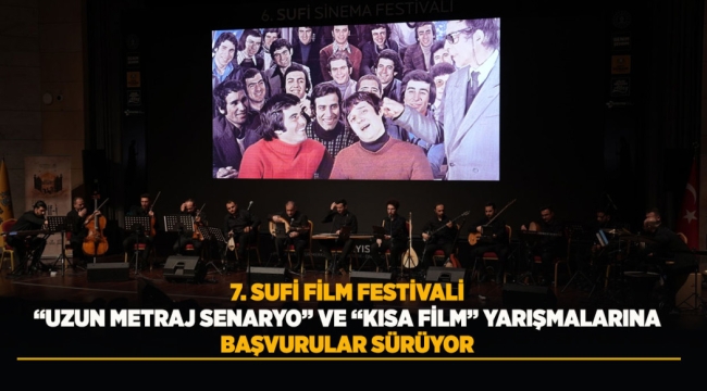 7. SUFİ FİLM FESTİVALİ "UZUN METRAJ SENARYO" VE "KISA FİLM" YARIŞMALARINA BAŞVURULAR SÜRÜYOR 