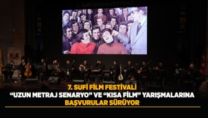 7. SUFİ FİLM FESTİVALİ "UZUN METRAJ SENARYO" VE "KISA FİLM" YARIŞMALARINA BAŞVURULAR SÜRÜYOR 