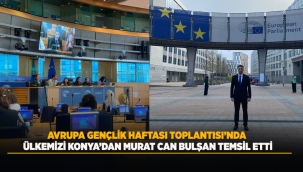 AVRUPA GENÇLİK HAFTASI TOPLANTISI'NDA ÜLKEMİZİ KONYA'DAN MURAT CAN BULŞAN TEMSİL ETTİ 