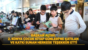 BAŞKAN ALTAY, 2. KONYA ÇOCUK KİTAP GÜNLERİ'NE KATILAN VE KATKI SUNAN HERKESE TEŞEKKÜR ETTİ 