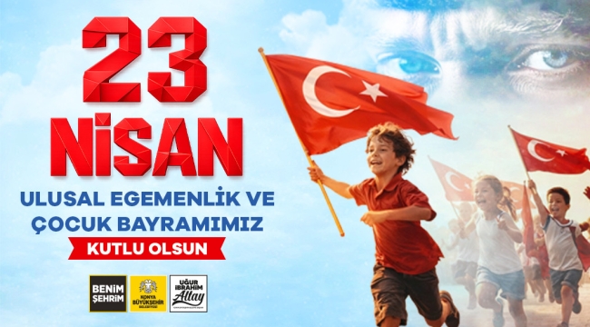 BAŞKAN ALTAY: "23 NİSAN ÇOCUKLARIN GÜLÜŞÜNDE BİRLEŞEN ORTAK GELECEĞİMİZİN BAYRAMIDIR" 