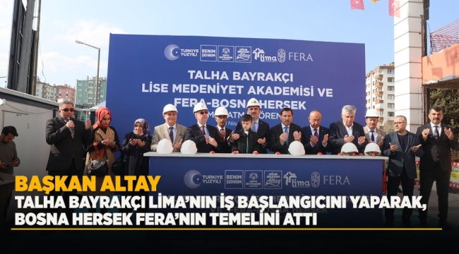BAŞKAN ALTAY, TALHA BAYRAKÇI LİMA'NIN İŞ BAŞLANGICINI YAPARAK, BOSNA HERSEK FERA'NIN TEMELİNİ ATTI 