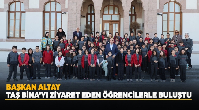 BAŞKAN ALTAY TAŞ BİNA'YI ZİYARET EDEN ÖĞRENCİLERLE BULUŞTU 