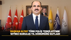 BAŞKAN ALTAY TÜRK POLİS TEŞKİLATI'NIN 181'İNCİ KURULUŞ YIL DÖNÜMÜNÜ KUTLADI 