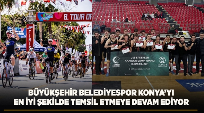 BÜYÜKŞEHİR BELEDİYESPOR KONYA'YI EN İYİ ŞEKİLDE TEMSİL ETMEYE DEVAM EDİYOR 