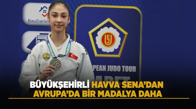 BÜYÜKŞEHİRLİ HAVVA SENA'DAN AVRUPA'DA BİR MADALYA DAHA 