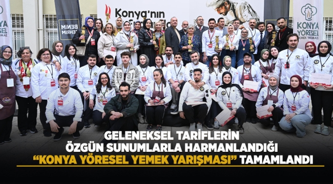 GELENEKSEL TARİFLERİN ÖZGÜN SUNUMLARLA HARMANLANDIĞI "KONYA YÖRESEL YEMEK YARIŞMASI" TAMAMLANDI 