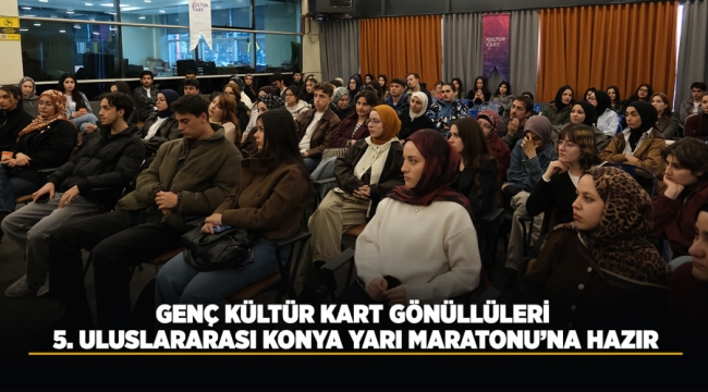 GENÇ KÜLTÜR KART GÖNÜLLÜLERİ 5. ULUSLARARASI KONYA YARI MARATONU'NA HAZIR 