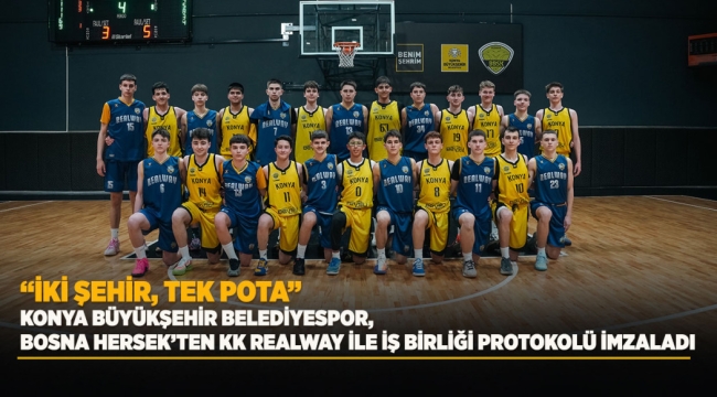 "İKİ ŞEHİR, TEK POTA": KONYA BÜYÜKŞEHİR BELEDİYESPOR, BOSNA HERSEK'TEN KK REALWAY İLE İŞ BİRLİĞİ PROTOKOLÜ İMZALADI 