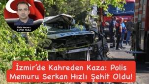 İzmir'de Kahreden Kaza: Polis Memuru Serkan Hızlı Şehit Oldu! 