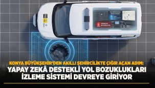KONYA BÜYÜKŞEHİR'DEN AKILLI ŞEHİRCİLİKTE ÇIĞIR AÇAN ADIM: YAPAY ZEKÂ DESTEKLİ YOL BOZUKLUKLARI İZLEME SİSTEMİ DEVREYE GİRİYOR 