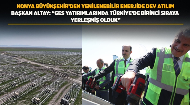 KONYA BÜYÜKŞEHİR'DEN YENİLENEBİLİR ENERJİDE DEV ATILIM 