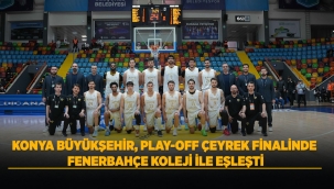 KONYA BÜYÜKŞEHİR, PLAY-OFF ÇEYREK FİNALİNDE FENERBAHÇE KOLEJİ İLE EŞLEŞTİ 