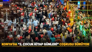 KONYA'DA "2. ÇOCUK KİTAP GÜNLERİ" COŞKUSU SÜRÜYOR 
