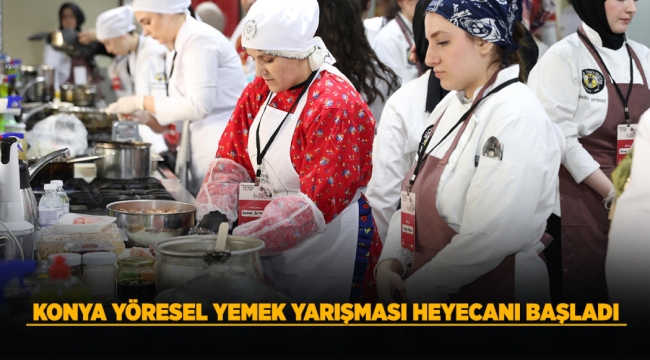 KONYA YÖRESEL YEMEK YARIŞMASI HEYECANI BAŞLADI 