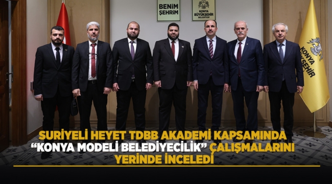 SURİYELİ HEYET TDBB AKADEMİ KAPSAMINDA "KONYA MODELİ BELEDİYECİLİK" ÇALIŞMALARINI YERİNDE İNCELEDİ 