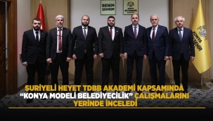 SURİYELİ HEYET TDBB AKADEMİ KAPSAMINDA "KONYA MODELİ BELEDİYECİLİK" ÇALIŞMALARINI YERİNDE İNCELEDİ 
