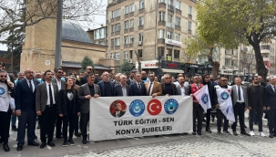 TÜRK EĞİTİM SEN KONYA ve İLÇE ŞUBELERİNDEN ORTAK BASIN AÇIKLAMASI 