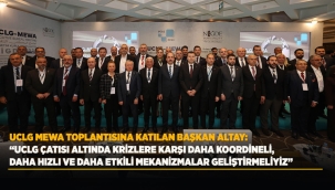 UCLG MEWA TOPLANTISINA KATILAN BAŞKAN ALTAY: "UCLG ÇATISI ALTINDA KRİZLERE KARŞI DAHA KOORDİNELİ, DAHA HIZLI VE DAHA ETKİLİ MEKANİZMALAR GELİŞTİRMELİYİZ" 