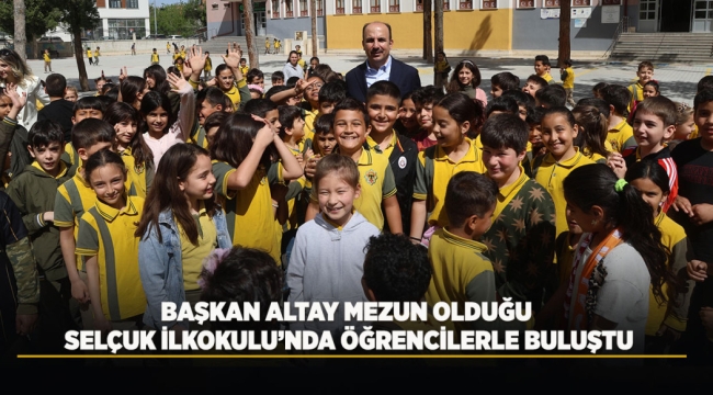 BAŞKAN ALTAY MEZUN OLDUĞU SELÇUK İLKOKULU'NDA ÖĞRENCİLERLE BULUŞTU 
