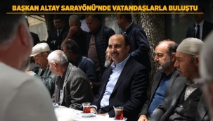 BAŞKAN ALTAY SARAYÖNÜ'NDE VATANDAŞLARLA BULUŞTU