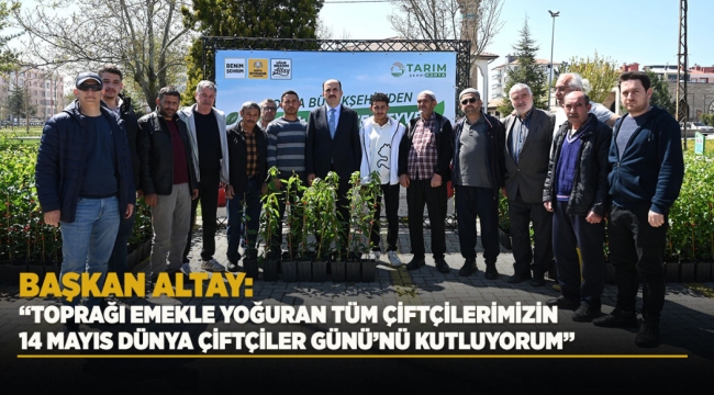 BAŞKAN ALTAY: "TOPRAĞI EMEKLE YOĞURAN TÜM ÇİFTÇİLERİMİZİN 14 MAYIS DÜNYA ÇİFTÇİLER GÜNÜ'NÜ KUTLUYORUM" 