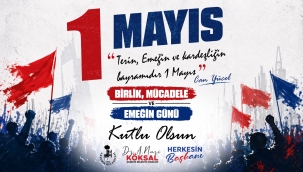  BAŞKAN KÖKSAL'IN 1 MAYIS EMEK VE DAYANIŞMA GÜNÜ MESAJI