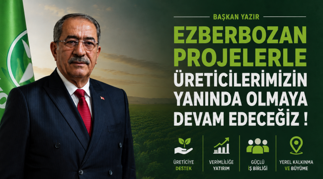 BAŞKAN YAZIR EZBERBOZAN PROJELERLE ÜRETİCİLERİMİZİN YANINDA OLMAYA DEVAM EDECEĞİZ ! 