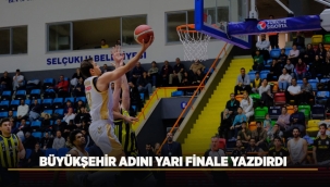 BÜYÜKŞEHİR ADINI YARI FİNALE YAZDIRDI 