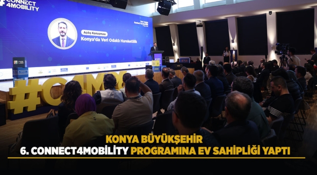 KONYA BÜYÜKŞEHİR, 6. CONNECT4MOBİLİTY PROGRAMI'NA EV SAHİPLİĞİ YAPTI 