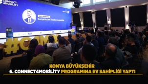 KONYA BÜYÜKŞEHİR, 6. CONNECT4MOBİLİTY PROGRAMI'NA EV SAHİPLİĞİ YAPTI 