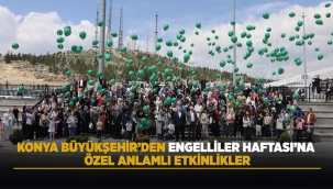KONYA BÜYÜKŞEHİR'DEN ENGELLİLER HAFTASI'NA ÖZEL ANLAMLI ETKİNLİKLER