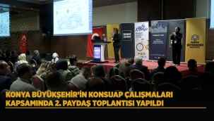 KONYA BÜYÜKŞEHİR'İN KONSUAP ÇALIŞMALARI KAPSAMINDA 2. PAYDAŞ TOPLANTISI YAPILDI 