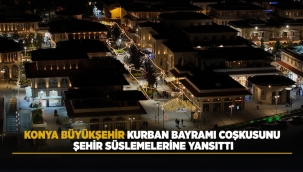 KONYA BÜYÜKŞEHİR KURBAN BAYRAMI COŞKUSUNU ŞEHİR SÜSLEMELERİNE YANSITTI