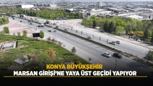 KONYA BÜYÜKŞEHİR MARSAN GİRİŞİ'NE YAYA ÜST GEÇİDİ YAPIYOR 