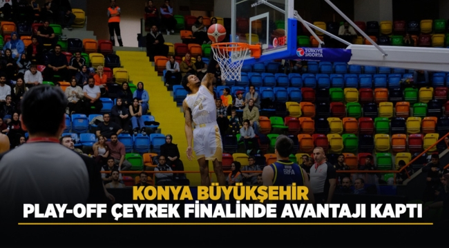KONYA BÜYÜKŞEHİR PLAY-OFF ÇEYREK FİNALİNDE AVANTAJI KAPTI 