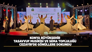 KONYA BÜYÜKŞEHİR TASAVVUF MUSİKİSİ VE SEMA TOPLULUĞU CEZAYİR'DE GÖNÜLLERE DOKUNDU