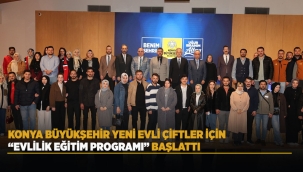KONYA BÜYÜKŞEHİR YENİ EVLİ ÇİFTLER İÇİN "EVLİLİK EĞİTİM PROGRAMI" BAŞLATTI 