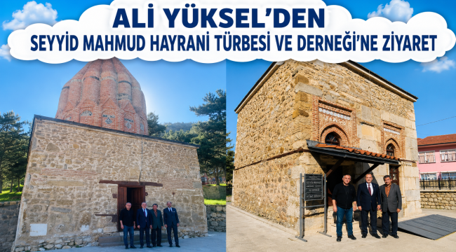 MİLLETVEKİLİ ALİ YÜKSEL'DEN SEYYİD MAHMUD HAYRANİ TÜRBESİ VE DERNEĞİ'NE ZİYARET 