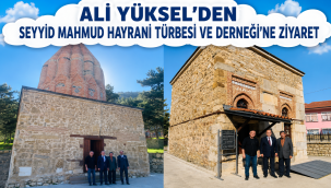 MİLLETVEKİLİ ALİ YÜKSEL'DEN SEYYİD MAHMUD HAYRANİ TÜRBESİ VE DERNEĞİ'NE ZİYARET